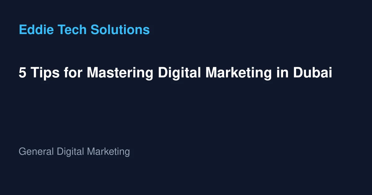 5 Tips for Mastering Digital Marketing in Dubai