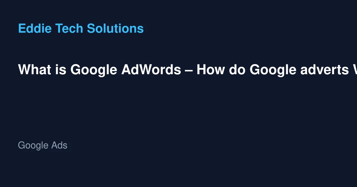 What is Google AdWords – How do Google adverts Work
