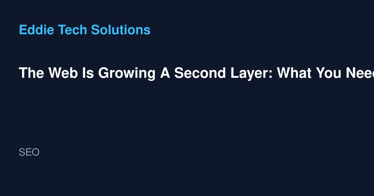 The Web Is Growing A Second Layer: What You Need to Know - SEO