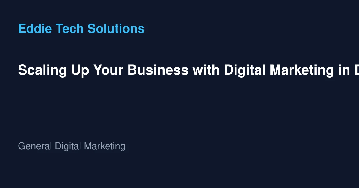Scaling Up Your Business with Digital Marketing in Dubai