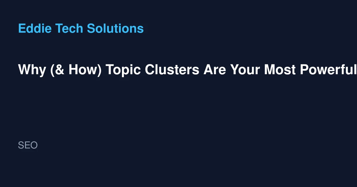 Why (& How) Topic Clusters Are Your Most Powerful SEO Weapon