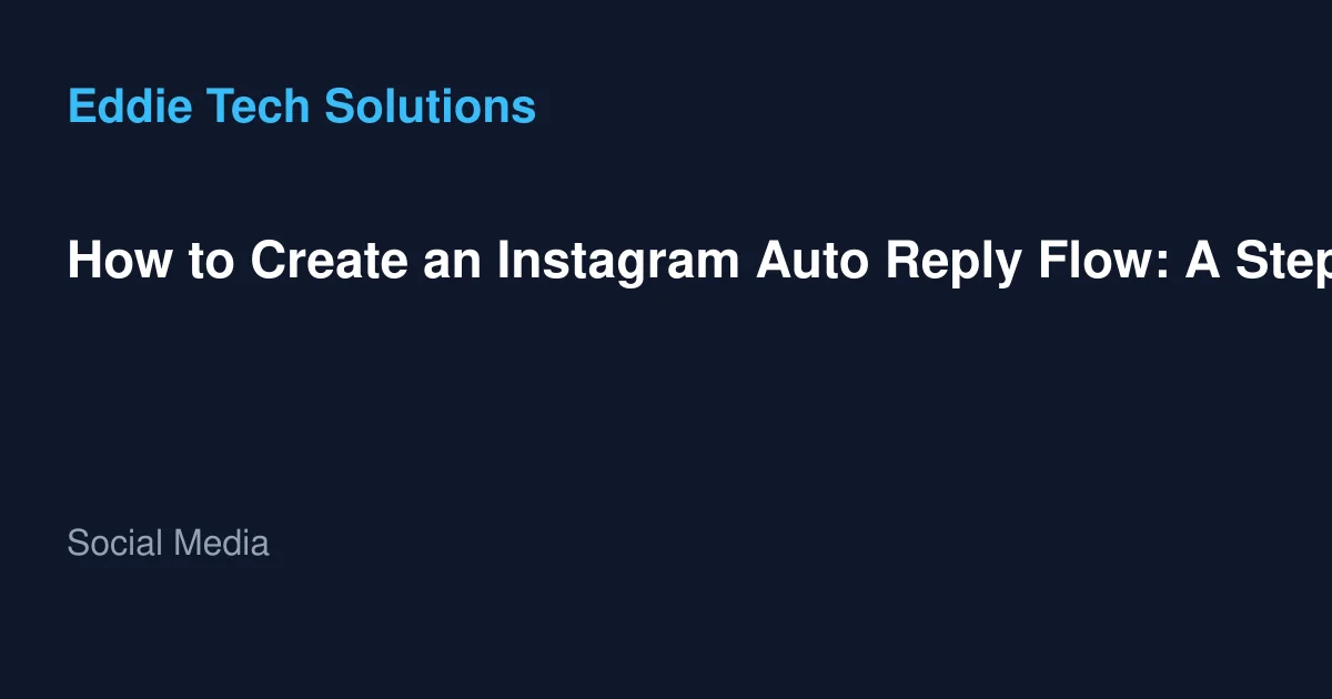 How to Create an Instagram Auto Reply Flow: A Step-by-Step Guide