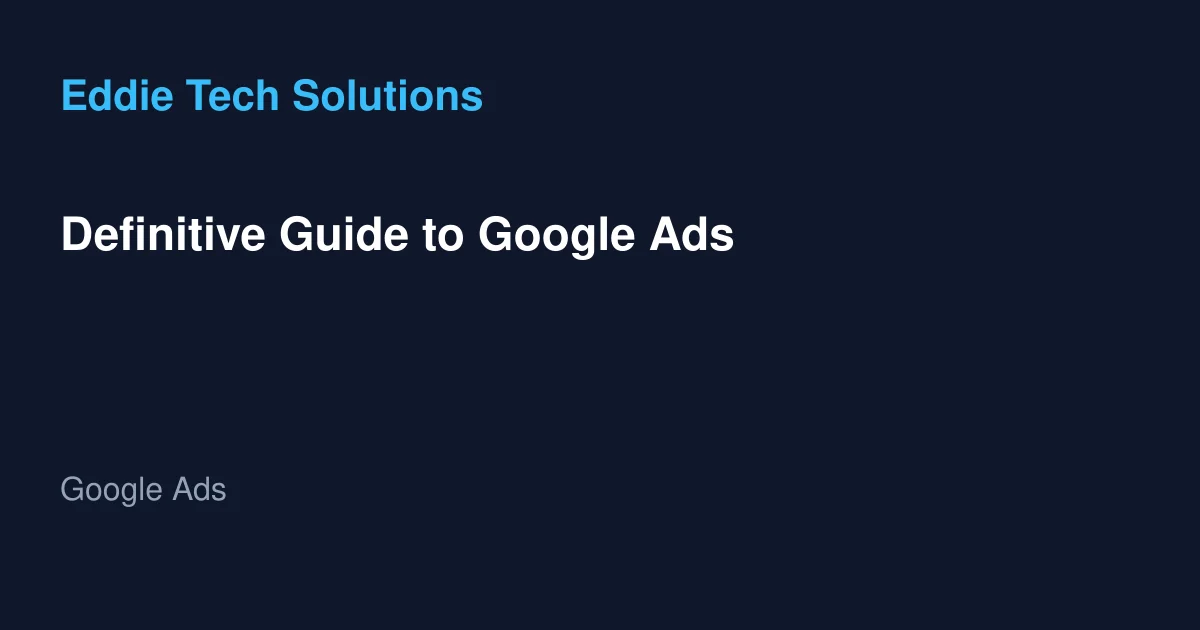 Definitive Guide to Google Ads