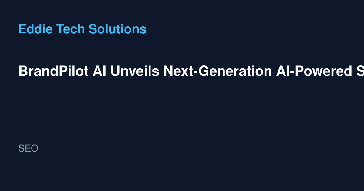 BrandPilot AI Unveils Next-Generation AI-Powered SEO Platform to Transform Digital Marketing