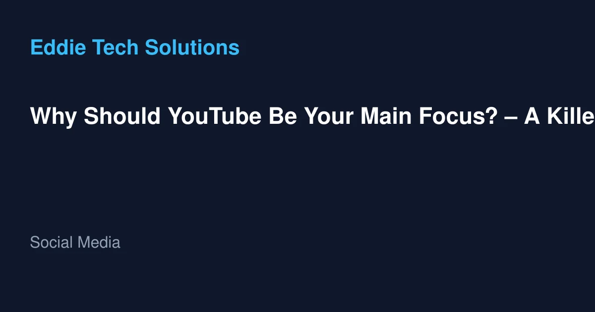 Why Should YouTube Be Your Main Focus? – A Killer YouTube Strategy