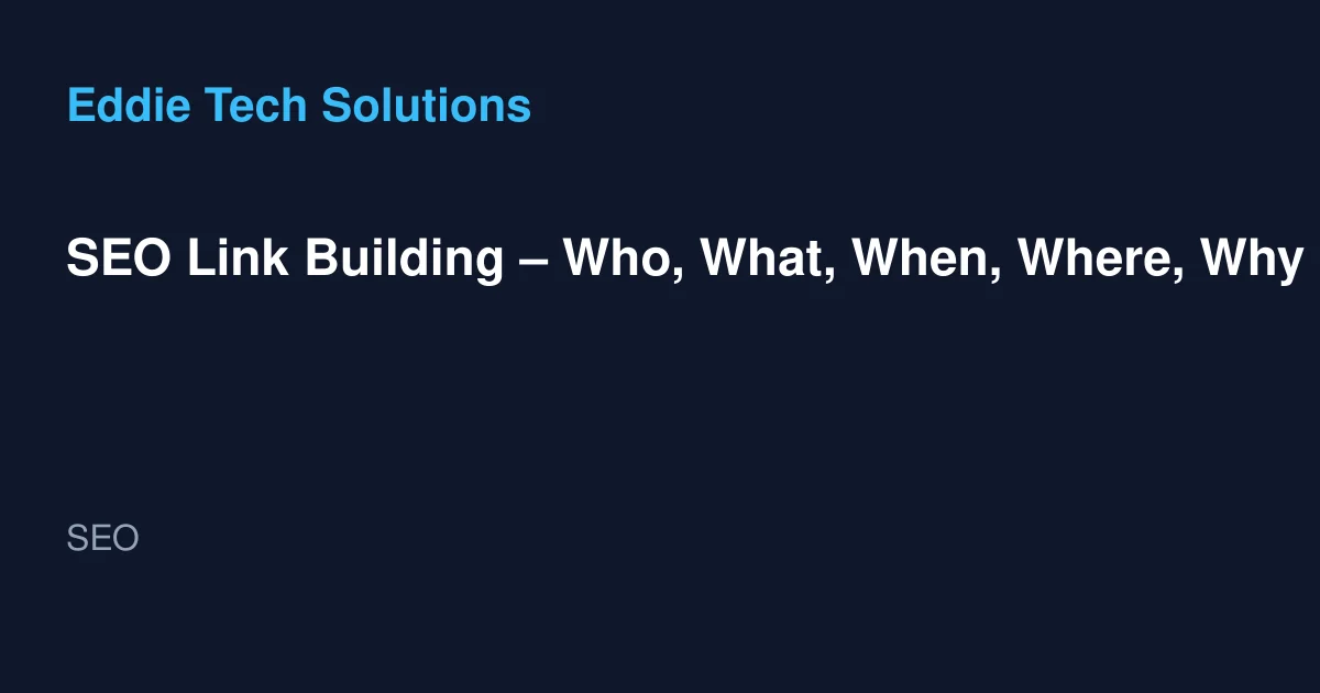 SEO Link Building – Who, What, When, Where, Why and How
