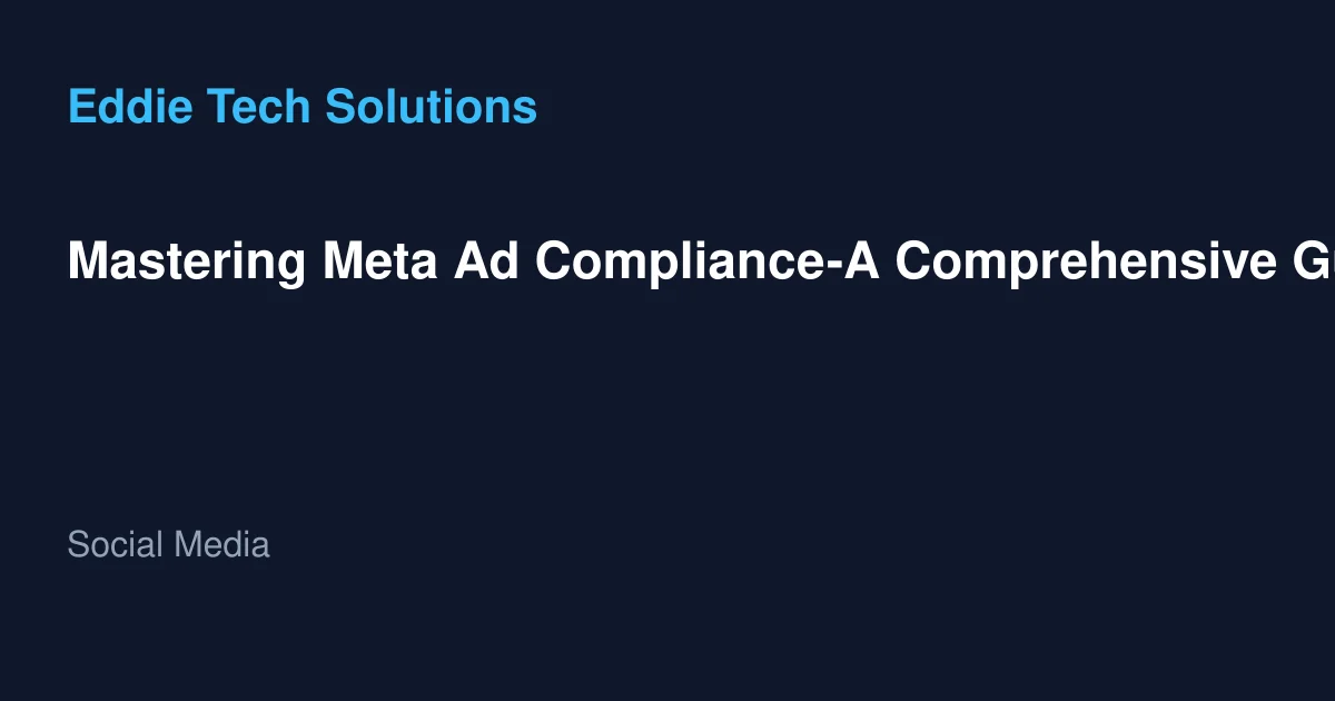 Mastering Meta Ad Compliance-A Comprehensive Guide to Avoiding Rejections