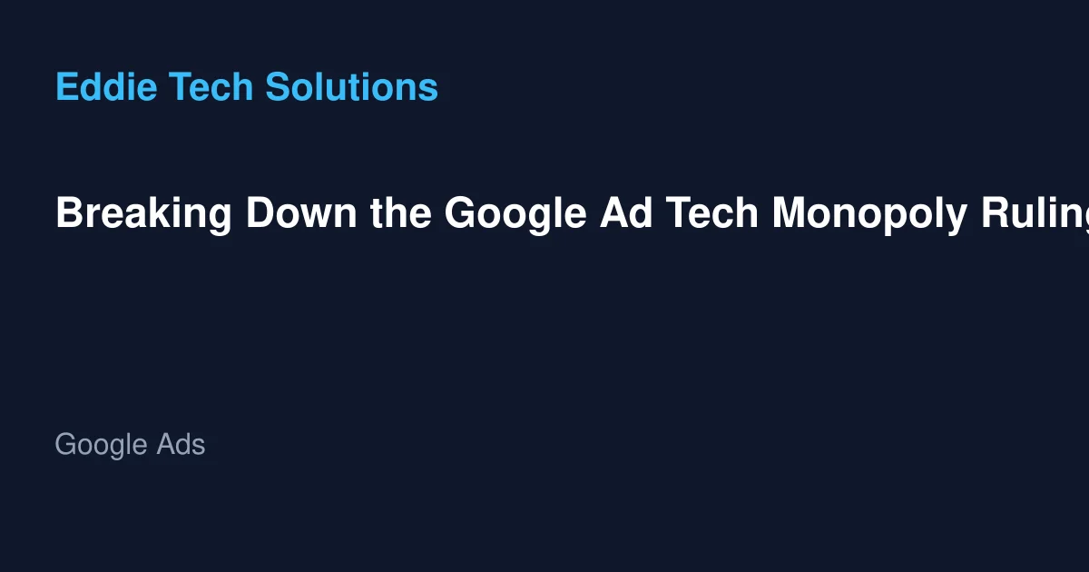 Breaking Down the Google Ad Tech Monopoly Ruling