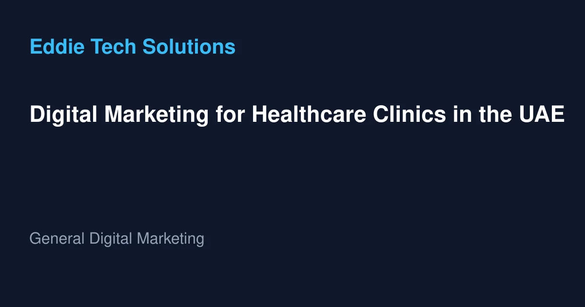 Digital Marketing for Healthcare Clinics in the UAE - General Digital Marketing