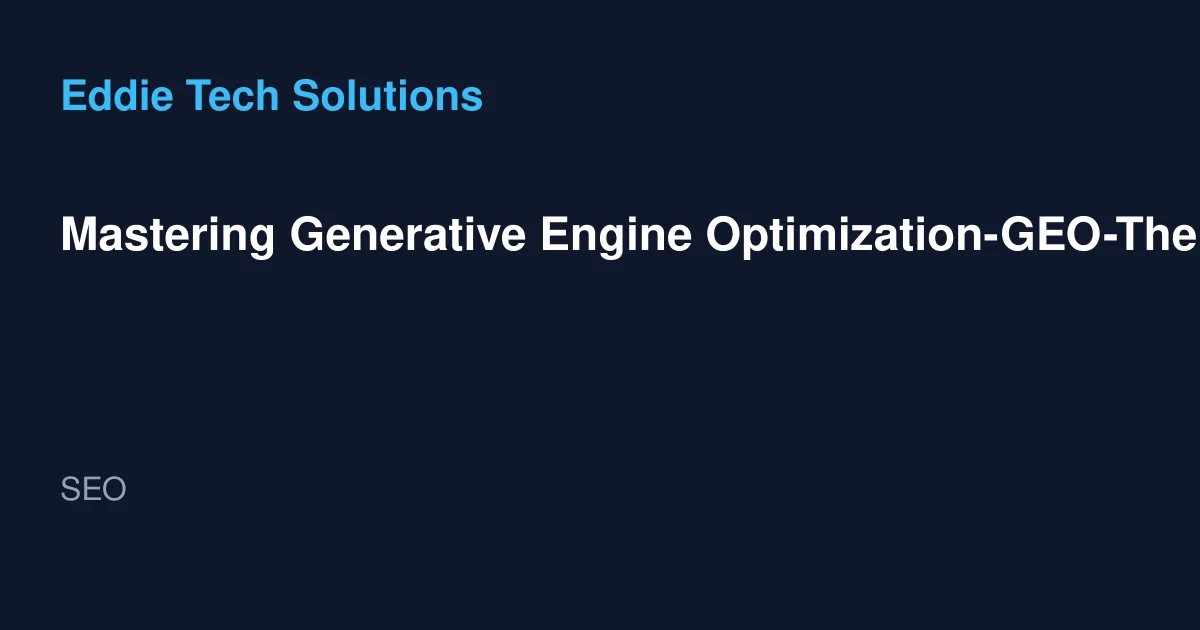 Mastering Generative Engine Optimization-GEO-The Future of SEO