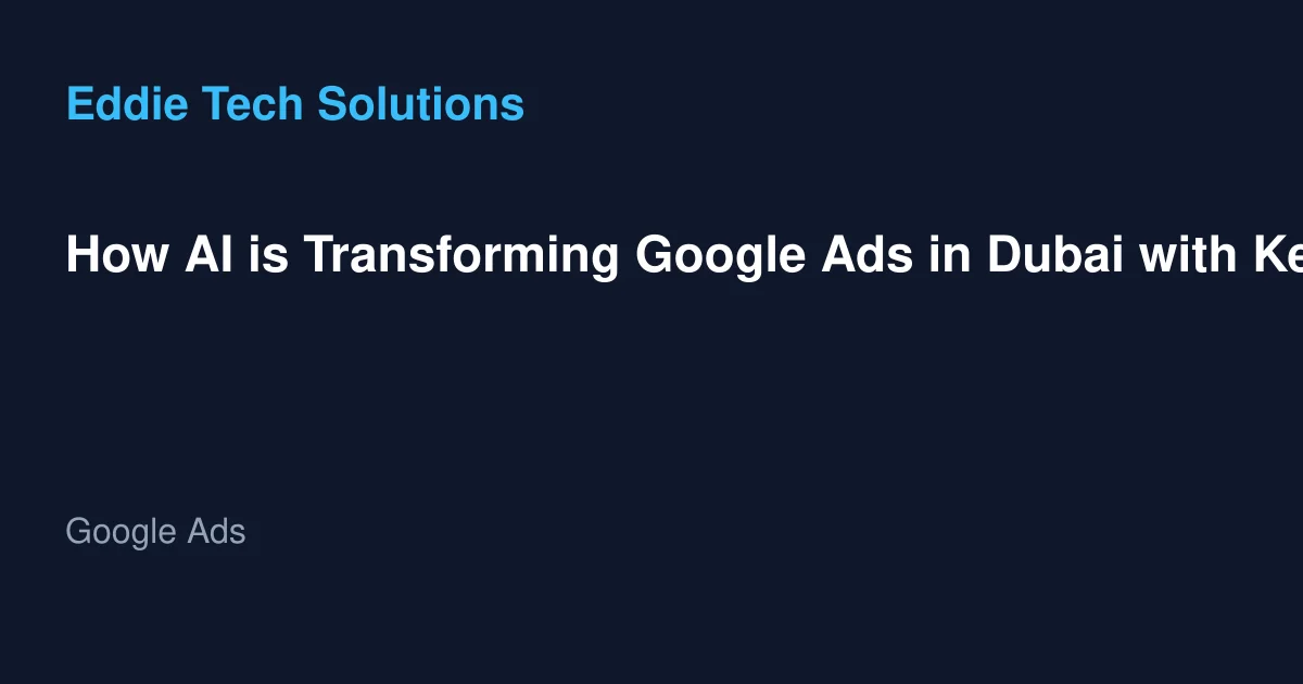 How AI is Transforming Google Ads in Dubai with Key Trends Benefits and Strategies for 2025