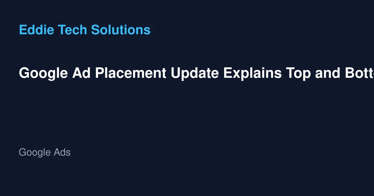 Google Ad Placement Update Explains Top and Bottom Visibility