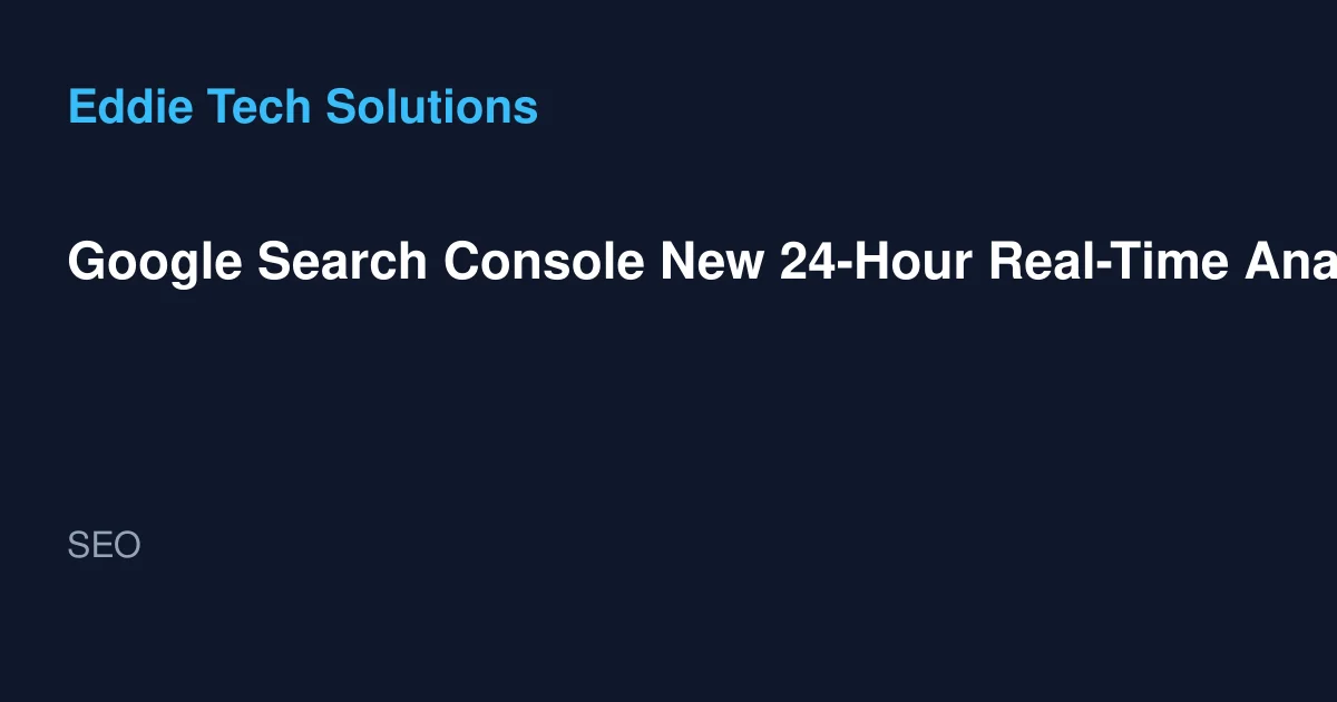 Google Search Console New 24-Hour Real-Time Analytics-A Game-Changer for UAE Small Business SEO