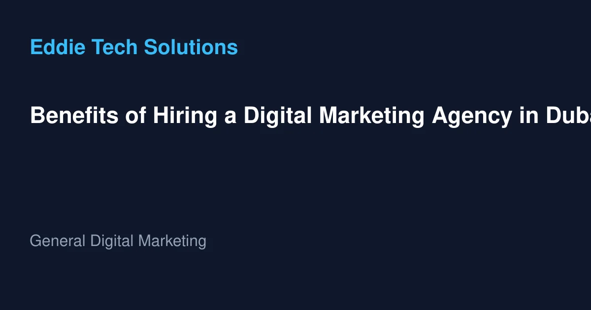 Benefits of Hiring a Digital Marketing Agency in Dubai 2025