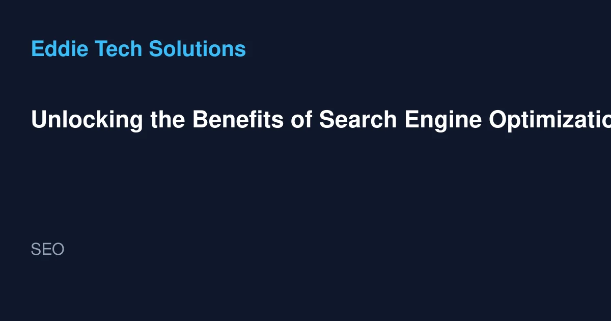Unlocking the Benefits of Search Engine Optimization-A Comprehensive Guide to SEO Strategies and Success