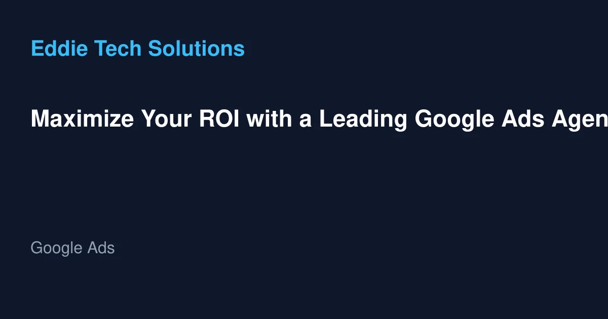 Maximize Your ROI with a Leading Google Ads Agency in Dubai