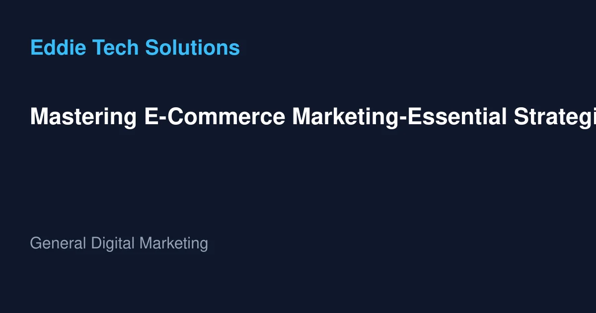 Mastering E-Commerce Marketing-Essential Strategies for Success in 2025