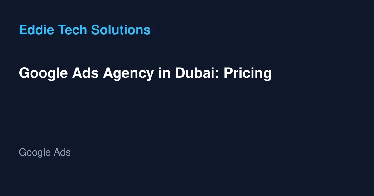 Google Ads Agency in Dubai: Pricing