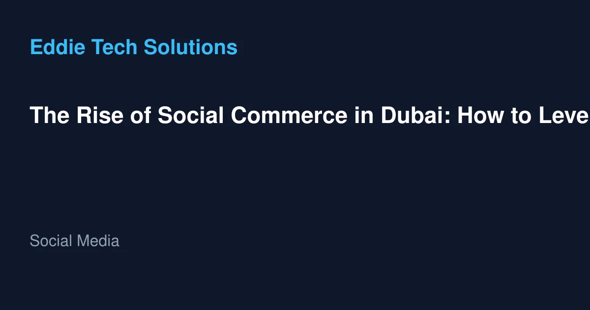 The Rise of Social Commerce in Dubai: How to Leverage Social Media for Sales