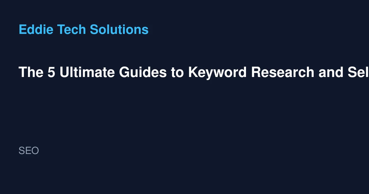 The 5 Ultimate Guides to Keyword Research and Selection for SEO Success