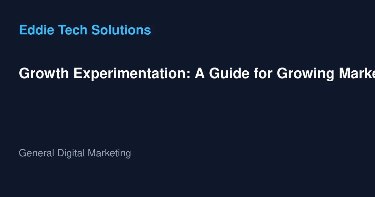 Growth Experimentation: A Guide for Growing Marketing Teams - General Digital Marketing