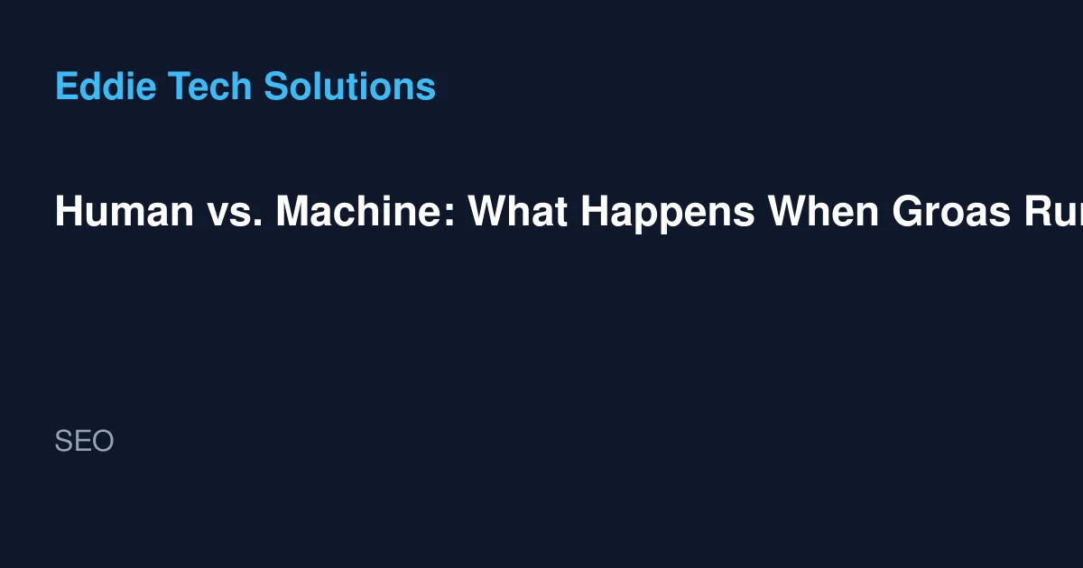 Human vs. Machine: What Happens When Groas Runs Your Google Ads - SEO