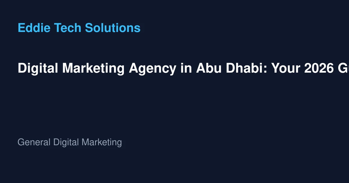 Digital Marketing Agency in Abu Dhabi: Your 2026 Guide - General Digital Marketing