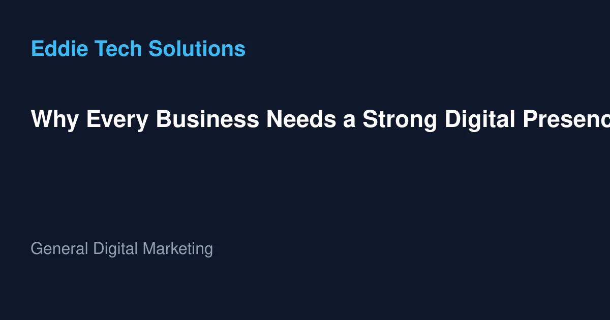 Why Every Business Needs a Strong Digital Presence in 2025