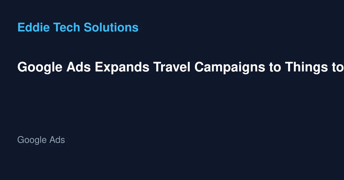 Google Ads Expands Travel Campaigns to Things to Do - Google Ads