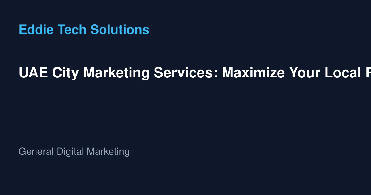 UAE City Marketing Services: Maximize Your Local Reach - General Digital Marketing