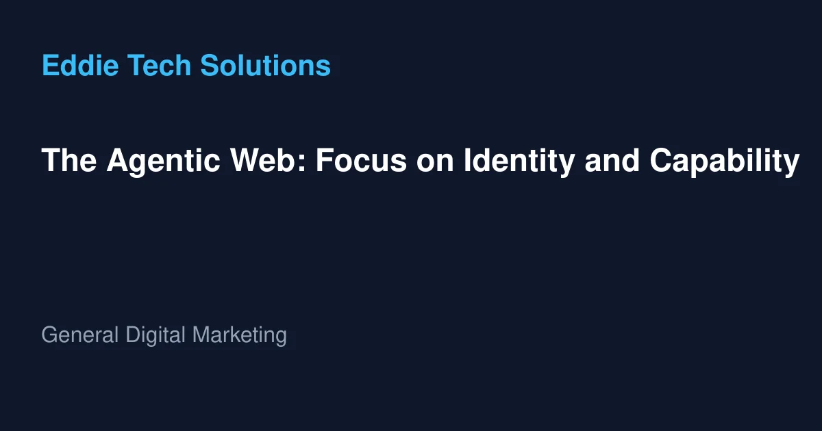 The Agentic Web: Focus on Identity and Capability - General Digital Marketing