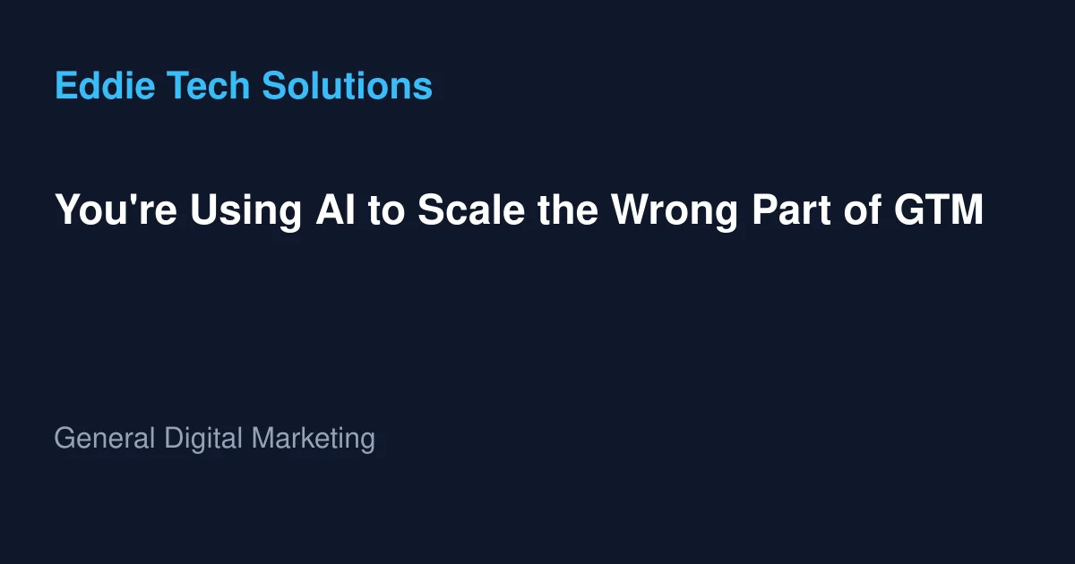 You're Using AI to Scale the Wrong Part of GTM - General Digital Marketing