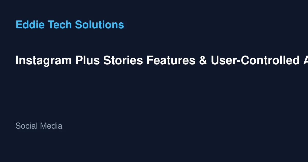 Instagram Plus Stories Features & User-Controlled Algorithms - Social Media